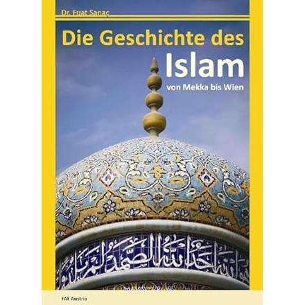 Die Geschichte des Islam: von Mekka bis Wien - 9783950300819